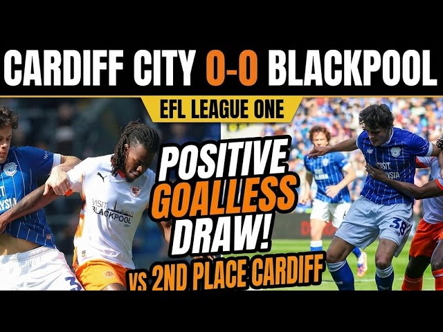 Blackpool Held Cardiff City To Goalless Draw - Cardiff City 0-0 Blackpool FC