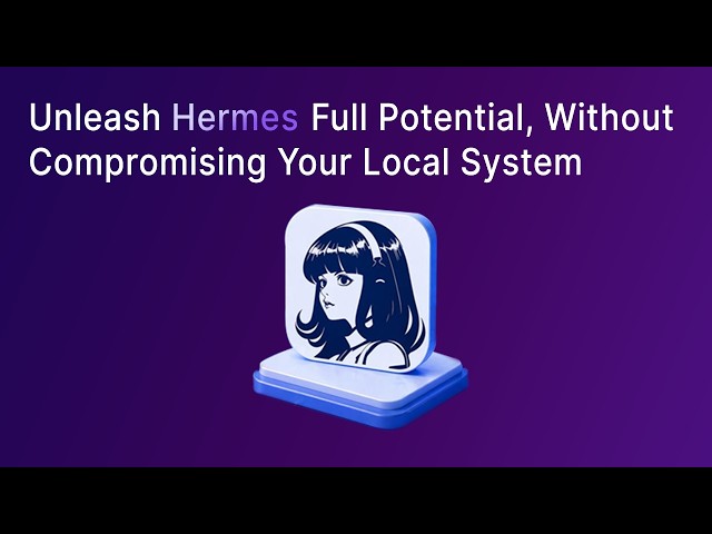 Unleash Hermes' Full Potential , Without Compromising Your Local System