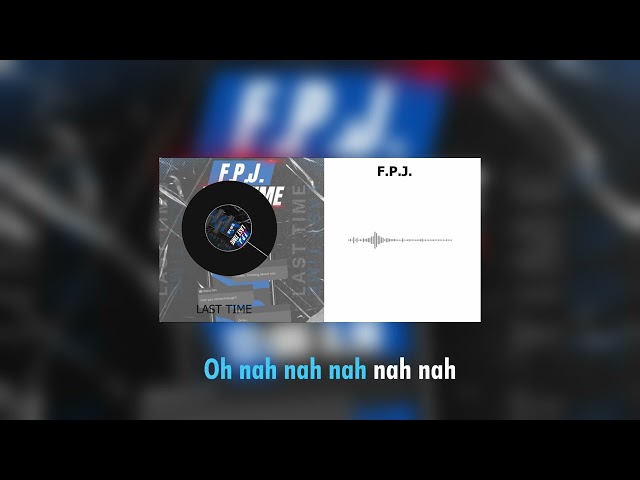 F.P.J. - Last Time (Lyric Video)