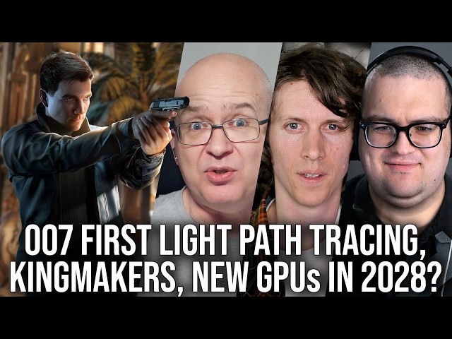 DF Direct Weekly #282: 007 First Light Path Tracing, Kingmakers Gameplay, New GPUs Delayed To 2028?