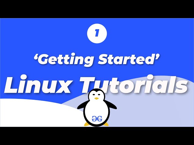 Linux Tutorials | Getting Started | Introduction | GeeksforGeeks