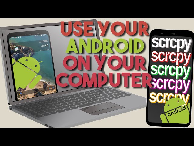 SCRCPY Mirror and Use Your Android Devices On Your Computer With Keyboard And Mouse