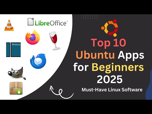 Top 10 Ubuntu Apps for Beginners (2025) | Must-Have Linux Software