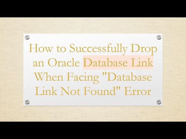 How to Successfully Drop an Oracle Database Link When Facing "Database Link Not Found" Error