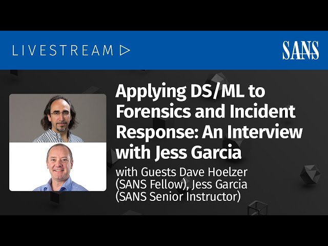 Applying DS/ML to Forensics and Incident Response: An Interview with Jess Garcia