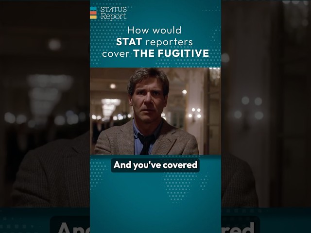 How would STAT reporters cover 'The Fugitive'?