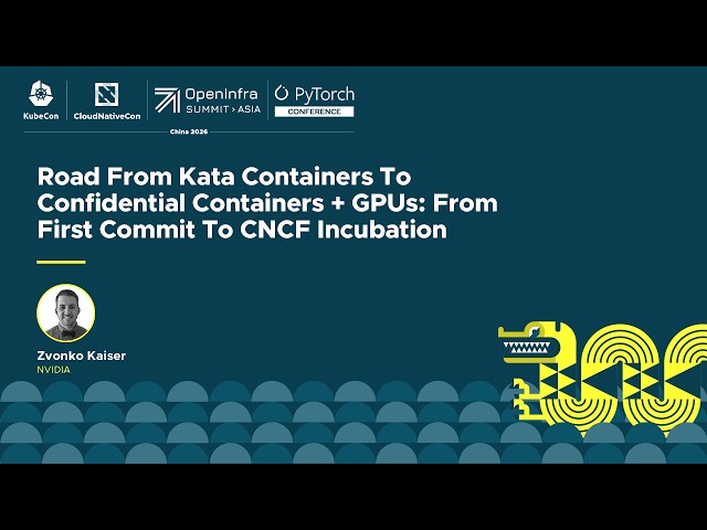 Road from Kata Containers to Confidential Containers + GPUs: From First Commit to... Zvonko Kaiser