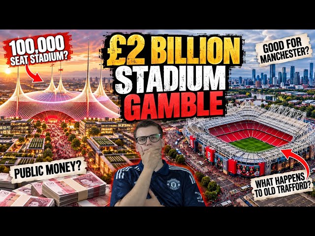 Manchester United’s £2 Billion Stadium Gamble… Who Really Wins?