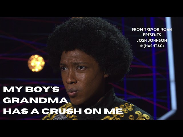 Josh Johnson | My Boy's Grandma Has a Crush on Me