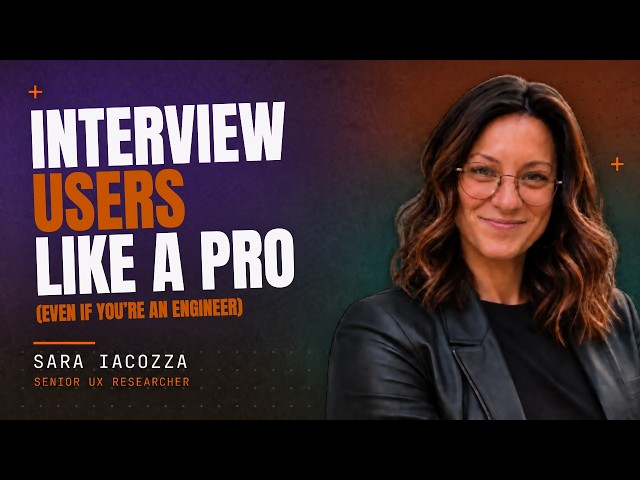 How to Interview Users Like a Pro (Even If You're an Engineer) | Sara Iacozza, Senior UX Researcher