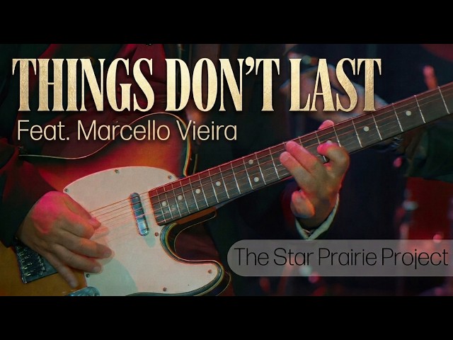 The Star Prairie Project - Things Don't Last (feat. Marcello Vieira)