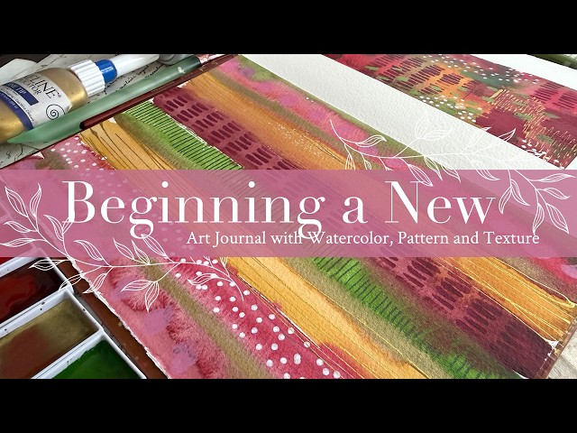 Beginning a New Art Journal with Watercolor, Pattern and Texture