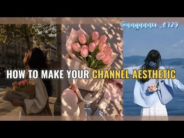 How to make your channel aesthetic + pro tips 🥂 || Voice guided 