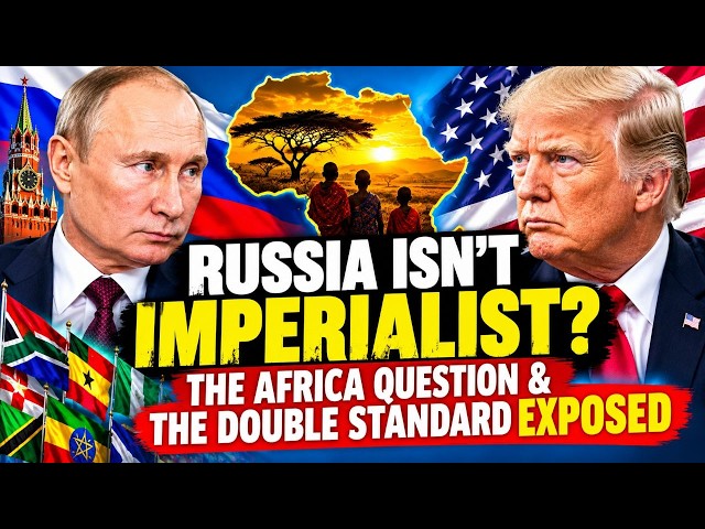 Russia Isn’t Imperialist? Africa, Black Politics & the Double Standard Exposed