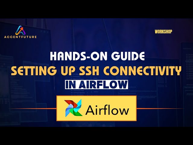 Hands On Guide to Setting Up SSH Connectivity in Apache Airflow - Accentfuture