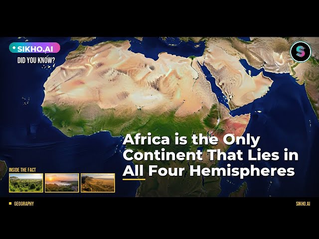 Africa Spans ALL Four Hemispheres — The Only Continent to Do So