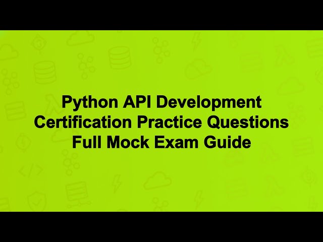 Python API Development Certification Practice Questions Full Mock Exam Guide