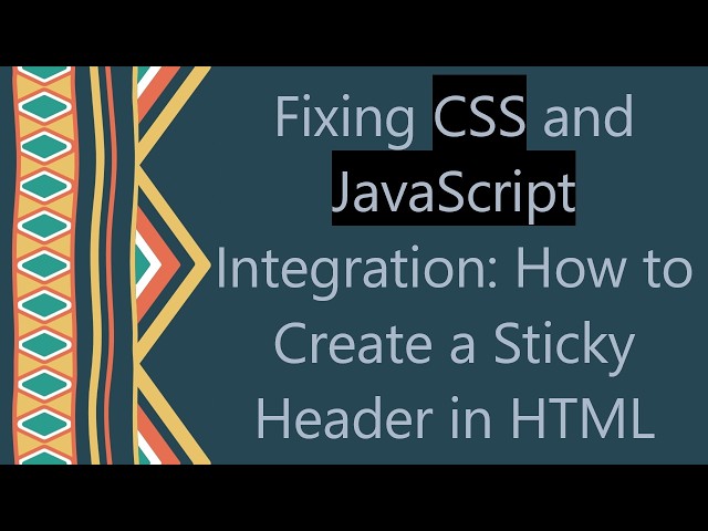 Fixing CSS and JavaScript Integration: How to Create a Sticky Header in HTML