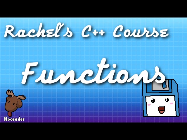 Rachel's C++ Course - Functions