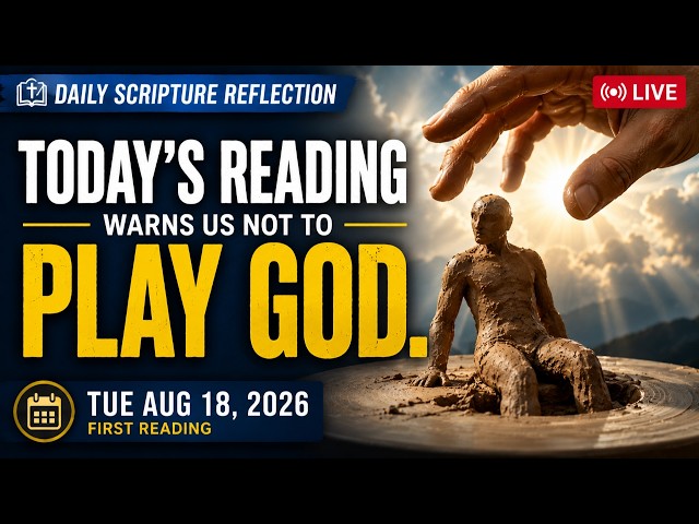Don’t Play God: Remember Who Is Really in Control | Daily Scripture Reflection – August 18, 2026