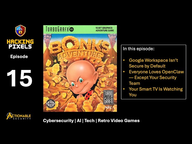 Hacking Pixels Podcast | Ep 015 — Cybersecurity, AI & Retro Gaming | OpenClaw, Smart TVs, Bonk's ...