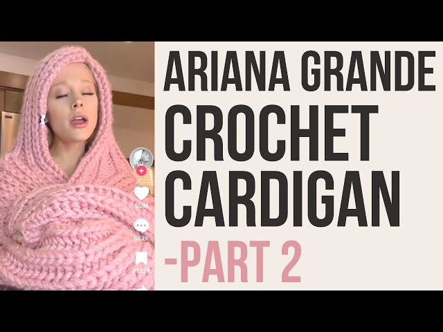 ARIANA GRANDE CROCHET CARDIGAN TUTORIAL - PART 2
