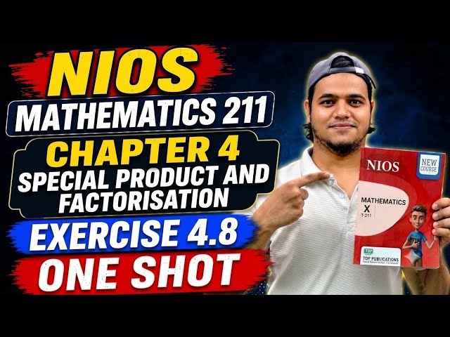 NIOS Maths-211 Class 10 | Ch-4 Special Product & Factorisation | Ex-4.8 One Shot | NIOS Exams 2026