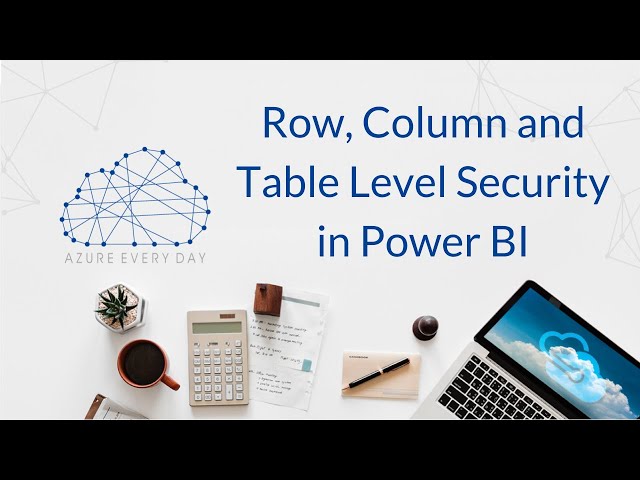 Row, Column and Table Level Security in Power BI