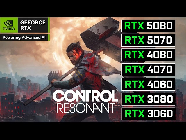 CONTROL Resonant | RTX 5080, 5070, 4080, 4070, 4060, 3080, 3060 | PC Performance