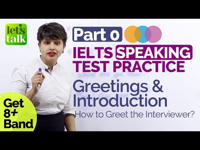 IELTS Speaking Test Practice - Part 0 – Greetings & Introduction – Get 8 band in IELTS Test