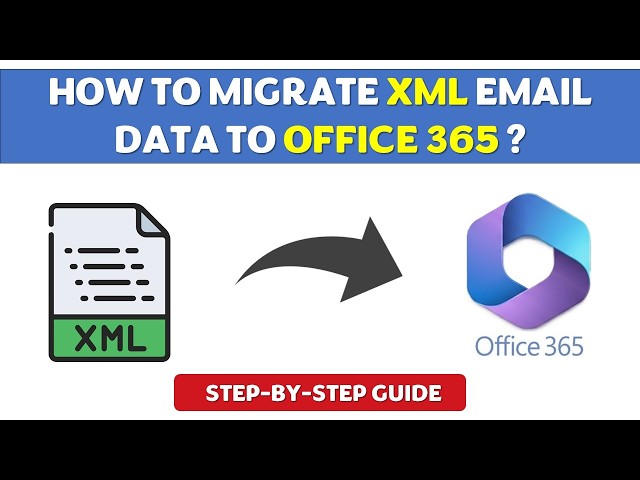 How to Migrate XML Email Data to Office 365 | Guide 2026