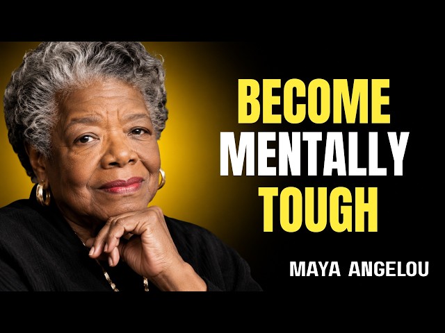 Become Mentally Tough — Master Yourself Before Life Tests You | Maya Angelou