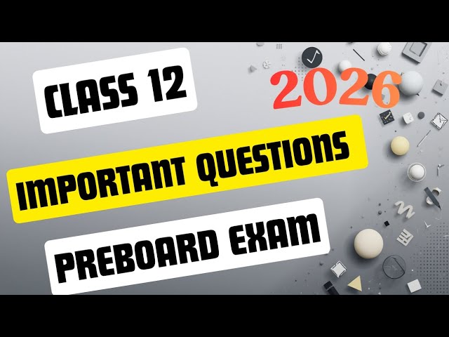 Preboard Special: Class 12 Important Questions (2026)