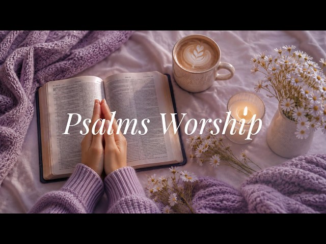 PSALMS MORNING WORSHIP 🌿| Start your morning in God’s presence