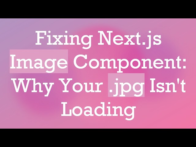 Fixing Next.js Image Component: Why Your .jpg Isn't Loading