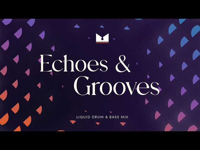 Echoes & Grooves - Liquid Drum & Bass Mix