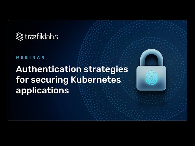 How to Secure Kubernetes Applications with Traefik Enterprise
