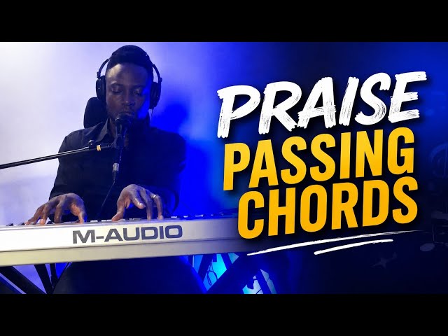 HOW TO USE PASSING CHORDS EFFECTIVELY DURING PRAISE 