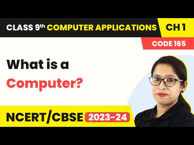 What is a Computer? | Class 9 Computer Applications Chapter 1 (2023-24)