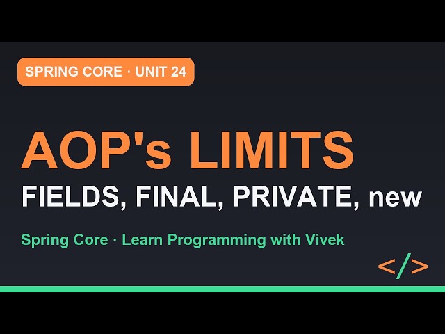 Spring Framework Core: AOP's Limits, and AspectJ | Unit 24