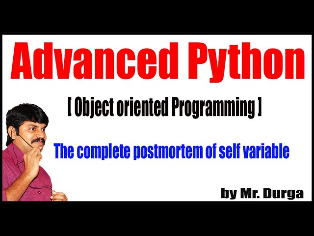 Adv Python |  Session - 75 | The complete postmortem of self variable | By Durga Sir