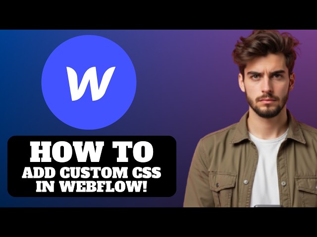 How to Add Custom CSS in Webflow 2026