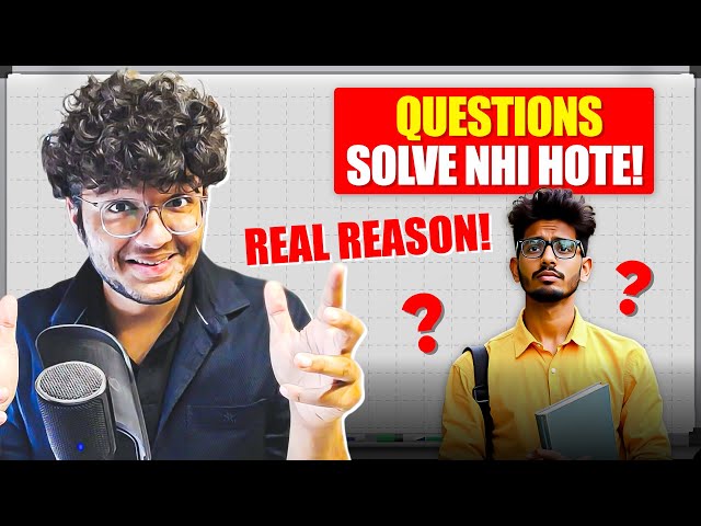 QUESTION SOLVE NAHI HOTE - ACTUAL SOLUTION!!  New Questions Se Darr Kyu lgta hain ? | JEE Advanced