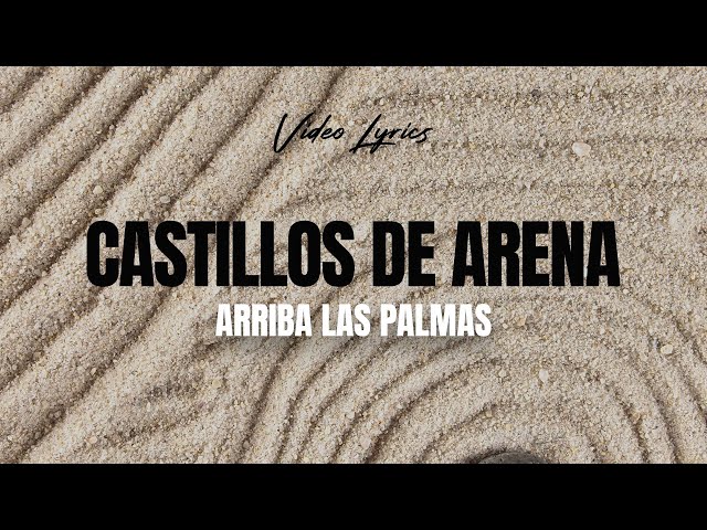 Arriba Las Palmas 🎶 Castillos De Arena 📝 Video Lyric