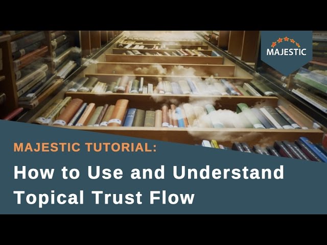 Majestic Tutorial: How to Use and Understand Topical Trust Flow