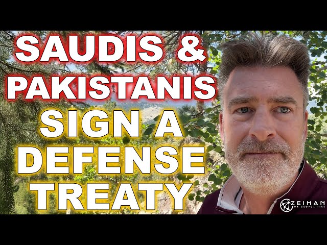 Saudi Arabia and Pakistan Sign A Mutual Defense Treaty || Peter Zeihan