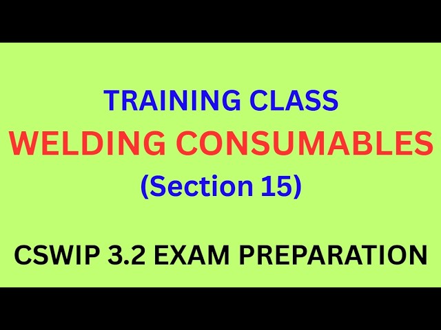 Welding Consumables - Training Class CSWIP 3.2 Exam Preparation