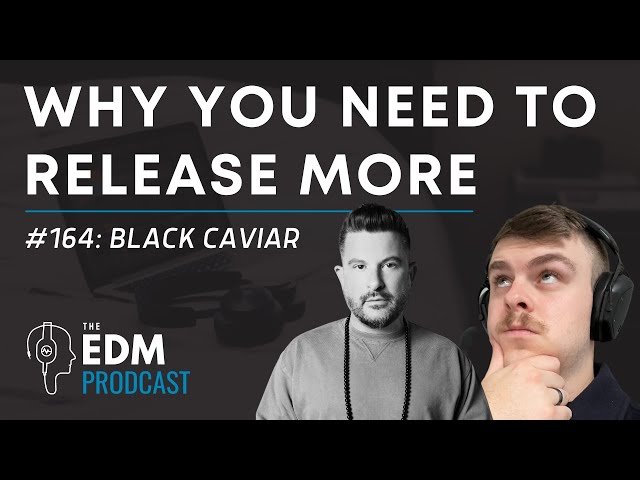 Black Caviar on How To Have High Musical Output (The EDM Prodcast #164)