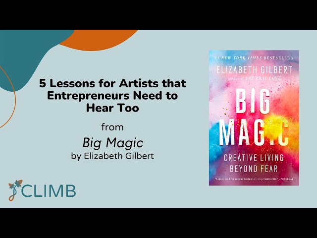 5 Lessons for Artists that Entrepreneurs Need to Hear Too from Big Magic by Elizabeth Gilbert