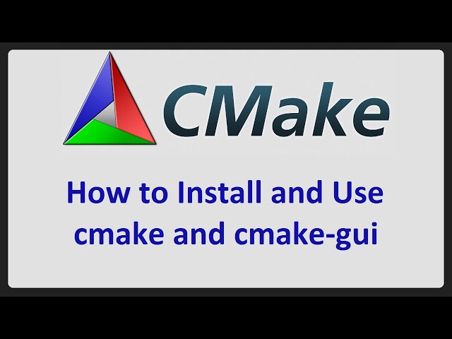 How to Install and Use CMake and CMake-GUI to Configure and Build C/C++ Projects